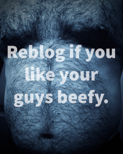 dirtydevildick:Beefy, thick, hairy, and not pretty.