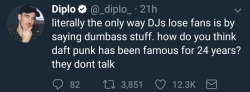 dlubes:  aigislovesrobots:he makes a serious point here  Diplo saying this???? Out of all people 