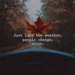 thinkpozitiv:  Just like the weather, people change.. http://ift.tt/2xjYT2J