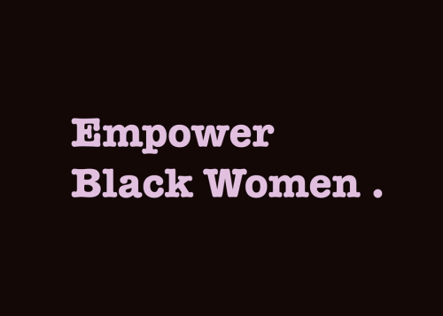 niggazinmoscow:theambassadorposts:Love Black WomenProtect Black Women