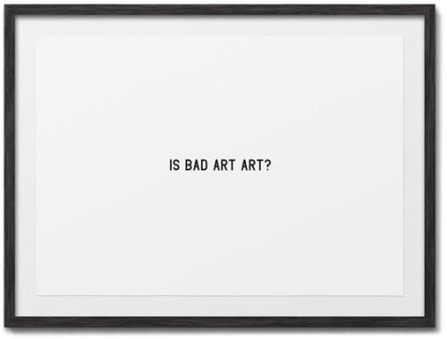 artcomesfirst:The real question is what is bad art? 
