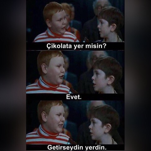 -Çikolata yer misin?
+...