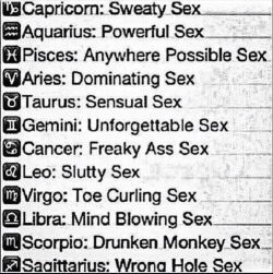 littleoneem:  naughtydaddylookingforhislg:  southernpleasure:  I am a Libra, and I think at least one person on here can vouch for this being accurate.  I’M A SCORPIO,  JUST SAYING!  LOL  Gemini! I hope that’s true…  Aquarius ;)