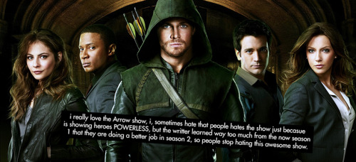 &ldquo;i really love the Arrow show, i, sometimes hate that people hates the show just becasue i