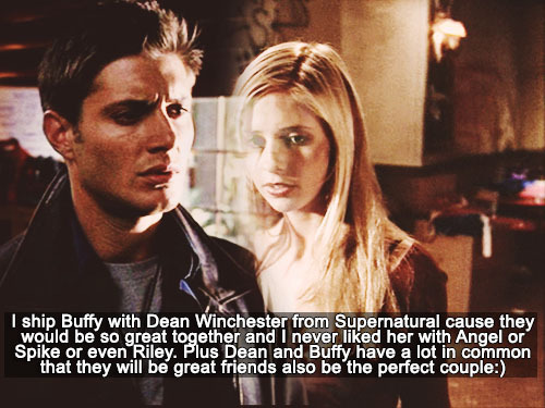 Btvs Confessions — I Ship Buffy With Dean Winchester From