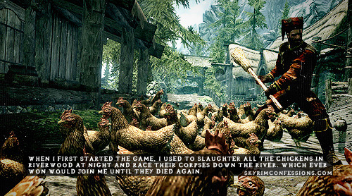skyrimconfessionss:  &ldquo;When I first started the game, I used to slaughter
