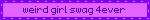 a purple blinkie with a blue border and text that reads 'weird girl swag 4ever'