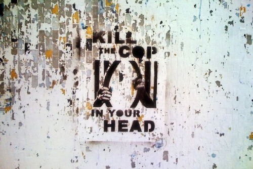 “Kill the cop in your head“