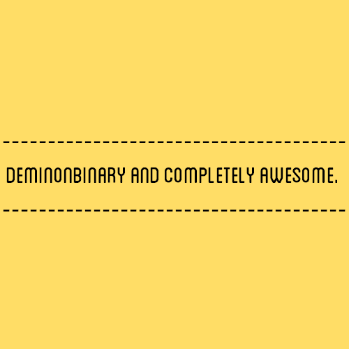 [Image Description: A yellow color block with text that reads “deminonbinary and completely aw