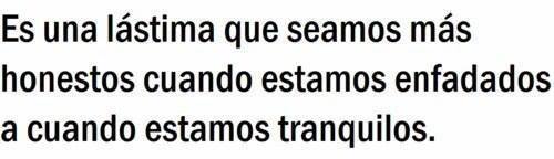 gya-tuty:  Cuando estamos enfadados decimos lo que pensamos y no nos importa nada 