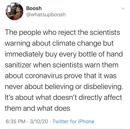 whodearmedear:It’s also that with hoarding disinfectant and protective materials, they have a selfish, “me first” solution for their perceived problem. One that does not work with a climate crisis.