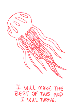 positivedoodles:  Inktober #10. If you like this drawing and want to see more like it, you should check out my patreon.[Image description: red pen drawing of a jellyfish above a caption that says “I will make the best of this and I will thrive.” in
