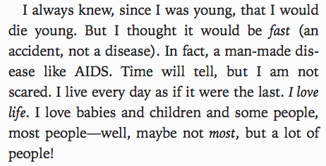 maryoliverpdf:“I’m not really scared of AIDS. Not for myself. I’m scared of having to watch more peo