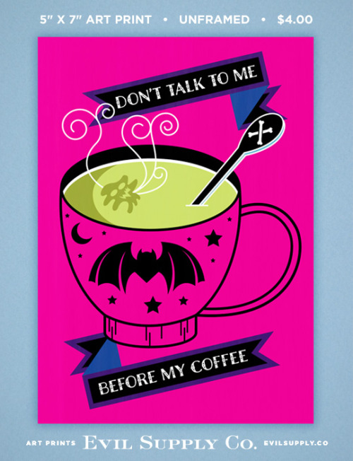 evilsupplyco:Don’t Talk To Me Before My Coffee art print ($4.00)It should not need to be said that “