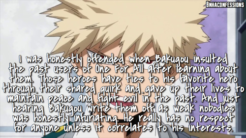 bnhaconfessions:I was honestly offended when Bakugou insulted the past users of One For All after le