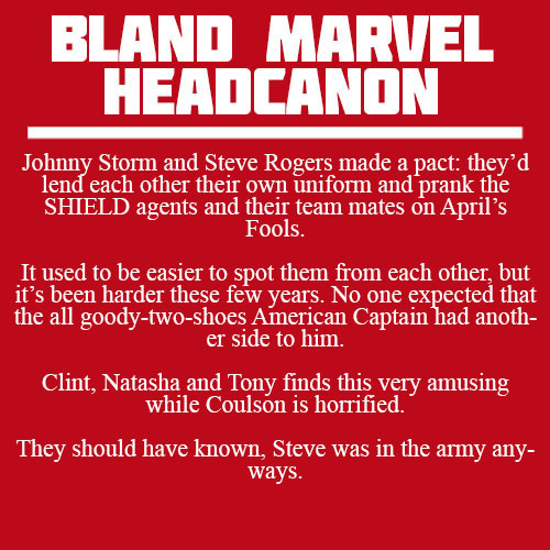 blandmarvelheadcanons:Johnny Storm and Steve Rogers made a pact: they’d lend each other their own un