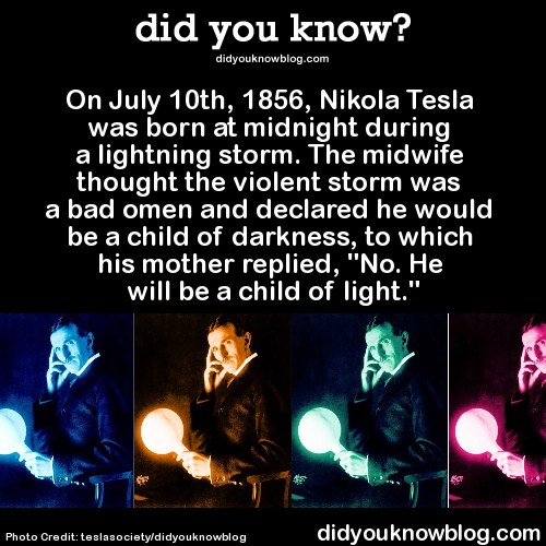 moongoer:  did-you-kno:  On July 10th, 1856, Nikola Tesla was born at midnight during