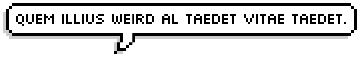 Quem illius Weird Al taedet vitae taedet.He who is tired of Weird Al is tired of life.