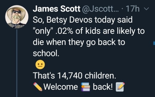 esotericsnob:Only… 😒😐 Actually, the CDC says the mortality rate for those under 25 currently stands at 0.1%.  So it’s more like four or five times that much if the government DeVoss works for is to be believed.  That doesn’t count all the