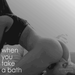 sexysexnsuch:  the-wet-confessions:  when you take a bath  ~Katherine 