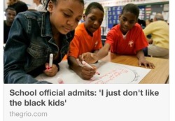 moisemorancy:  rudegyalchina:  ishipitlikeups:  flawlessxqueen:  rudegyalchina:  Exhibit A of Why I don’t have a problem with racist getting fired .   http://thegrio.com/2015/03/18/school-official-admits-i-just-dont-like-the-black-kids/  This is why