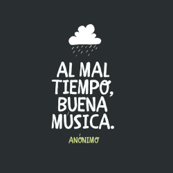 tatiipeace:  Al mal tiempo, buena musica.