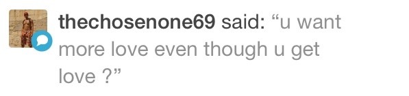 no, it&rsquo;s more like people do little things or say they love me but it just