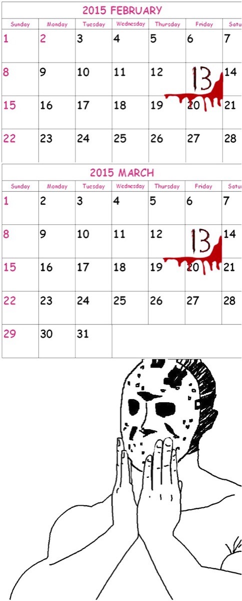 thebest-memes:&ldquo;Double Friday the 13th. Two months in a row!&rdquo;