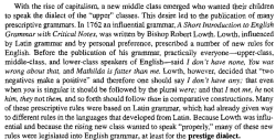 cosmogyralbell:  freedominwickedness:  markovnikoving:  please read this excerpt from a linguistics textbook about a rich guy that decided to change the way english was spoken just because he liked it better, then continue to belligerently argue that