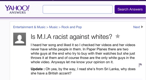 whatisthat-velvet:  qawiyaaa:  whitepeoplesaidwhat:  Nobody of your race in a music video?? Must really suck eh?  COMPLETELY WHY I LOVE M.I.A. TBH  HURT. 