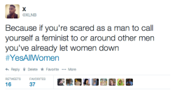 thephotographersdomain:  Never be afraid to defend &amp; uphold women. Never.  #YesAllWomen 