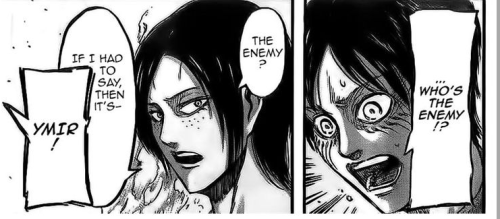 ukecchi:  oKAY SO THIS PANEL GOT ME OKAY YMIR STARTED TALKING AND MY HEART WAS BEATING REALLY FAST BECAUSE I REALLY EXPECTED THAT SHE WOULD SAY SOMETHING JUST WHEN YMIR SPILLS OUT SHIT AND TELLS EREN SOME CLUE REINER SHOUTS AND EXTENDS ALL OF OUR WAIT