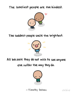 chibird:  I haven’t illustrated a quote in a long time… but this one really stood out to me. I know some people like this.  True . Me .