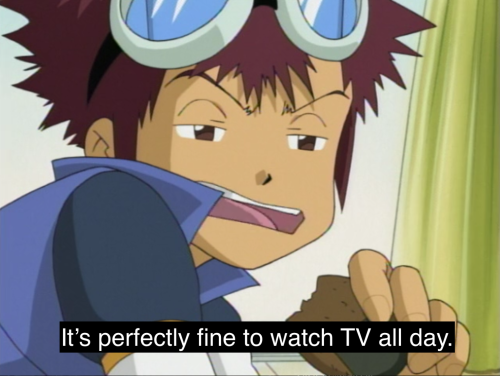 Daisuke: It’s perfectly fine to watch TV all day. #daisuke motomiya#davis motomiya#digimon#digimon 02#digimon adventure #source: new girl #nick miller #yeah its totally fine  #Ive done it  #and Im okay  #at least I think Im okay lmao #digimon-incorrect #incorrect Digimon quotes