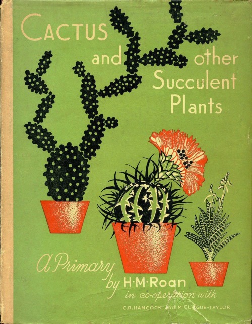 ghosts-in-the-tv: Cactus and Other Succulent Plants, H. M. Roan, (1949)