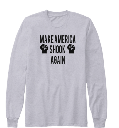 weavemama:I MADE IT HAPPEN YA’LL!!!! I am proud to announce my new “MAKE AMERICA SHOOK AGAIN” appare