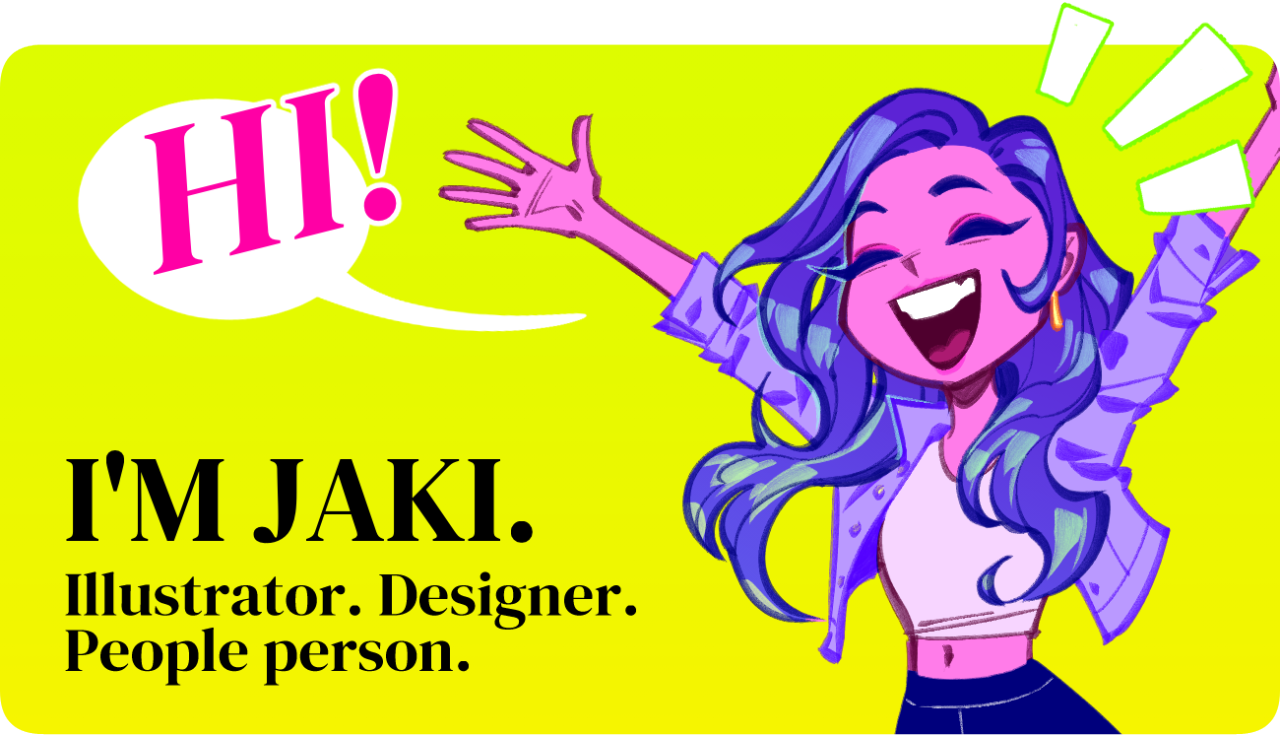 Hi, I'm Jaki! Illustrator. Designer. People Person.