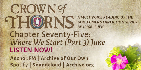 Crown of Thorns: A multivoice reading of the Good Omens fanfiction series by irisbleufic Chapter Seventy-Five: Where We Start (Part 3) June LISTEN NOW! Anchor.fm | Archive of Our Own | Spotify | Soundcloud | Archive.org