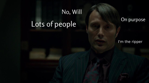 cthonical:  unflinchingclarity-deactivated2: You’re hilarious, Hannibal.  will = certain people in the fandom hannibal = the rest of us 