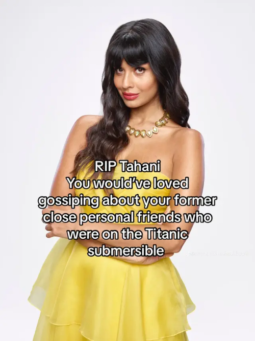 A picture of Tahani Al-Jamil with one side of her long hair in front of her, and the other side behind her. She is wearing a necklace and a yellow dress. Her arms are crossed in front of her. There is text over the image that reads: "RIP Tahani You wouldve loved gossiping about your former close personal friends who were on the Titanic submersible"