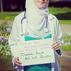 menthuthuyoupi:  to-salsabeel:  &ldquo;They didn’t allow me to become a nurse because of my hijab. Thank you, I became a doctor instead&rdquo; #BURN   GO OFF GO OFF