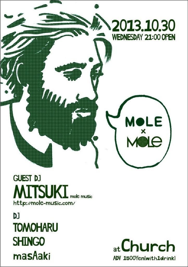 2013.10.30 (wed)
MoLe × MOLE MUSIC
@CHURCH
open / 21:00〜
door only / 1500yen(1D)
GUEST DJ / MITSUKI (MOLE MUSIC)
MoLe DJz /
Tomoharu
Shingo
masAaki