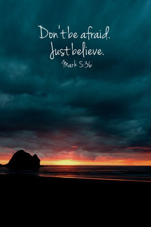 breathlessbeautyandwisdom:  Mark 5:36 - Overhearing what they said, Jesus told him, “Don’t be afraid; just believe.”(via (60) Pinterest) 