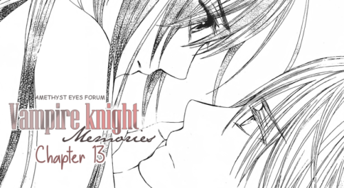 amethysteyesforum: Here we go with Vampire knight memories chapter 13!We are really sorry for t