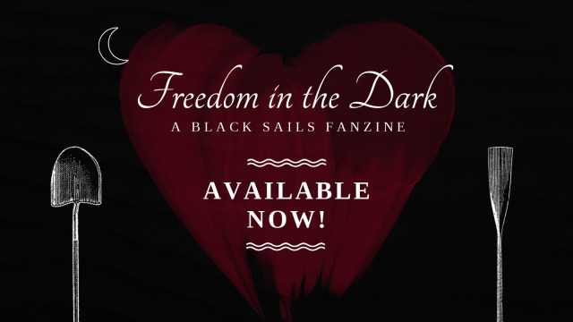 A black graphic with white line art of an oar, a shovel, and a crescent moon, with a heart-shaped smear of red paint in the center. White text reads “Freedom in the Dark: A Black Sails Fanzine – Available Now!” 