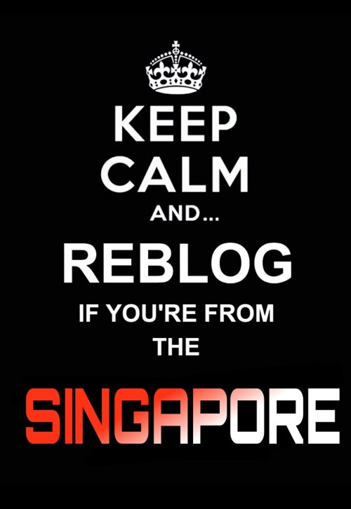 sglanjiao: sgspyboy: matsusg: REBLOG IF U STAY SINGAPORE Singapore represent Singapore play safe^^ M