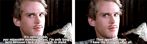  Humperdinck: I don’t think I’m quite familiar with that phrase. Westley:  I’ll