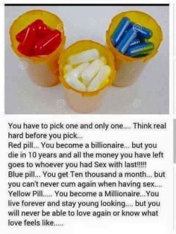 crissle:  rubygloom13:  I hate these things. But I’m totally picking yellow.   red. i don’t wanna live forever, shit i can barely handle living for now.  I say blue because it says you never cum again, not that you can&rsquo;t have an orgasm. You