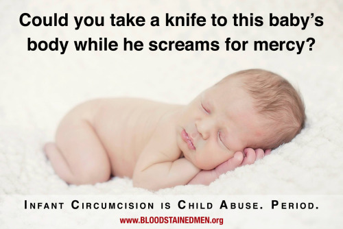 If you circumcise your son, you can kiss his purity goodbye. You will never see him truly sleep in h