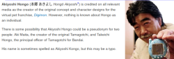 yiffmaster:today I learned that no one knows who really created Digimon and the person who’s credited with it may not be a real person